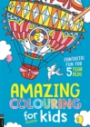 Amazing Colouring for Kids : Fantastic Fun for 5 Year Olds - Book