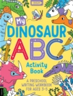 My Dinosaur ABC Activity Book : A Preschool Writing Workbook for Ages 3–5 - Book