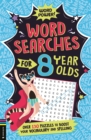 Wordsearches for 8 Year Olds : Over 130 Puzzles to Boost Your Vocabulary and Spelling - Book