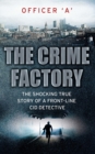 The Crime Factory : The Shocking True Story of a Front-Line CID Detective - Book
