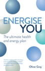 Energise You : The Ultimate Stress-Busting Health & Energy Plan - a Simple Yet Powerful System to Achieve Great Health, Energy and Happiness - Book