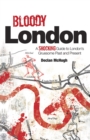 Bloody London : Shocking Tales from London's Gruesome Past and Present - eBook