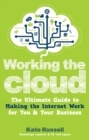Working the Cloud : The ultimate guide to making the Internet work for you and your business - eBook