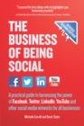 The Business of Being Social 2nd Edition : A practical guide to harnessing the power of Facebook, Twitter, LinkedIn, YouTube and other social media networks for all businesses - Book
