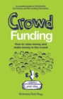 Crowd Funding : How to Raise Money and Make Money in the Crowd - eBook
