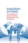 Acquisitions Go Global : An Introduction to Library Collection Management in the 21st Century - eBook