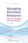 Managing Electronic Resources : New and Changing Roles for Libraries - eBook