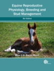 Equine Reproductive Physiology, Breeding and Stud Management - Book