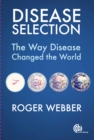 Disease Selection : The Way Disease Changed the World - Book