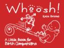 Whoosh! : A little book for birth companions - Book