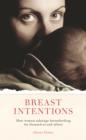 Breast Intentions : How Women Sabotage Breastfeeding for Themselves and Others - Book