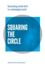 Squaring the Circle : Normal birth research, theory and practice in a technological age - Book