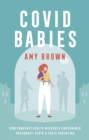 Covid Babies : How pandemic health measures undermined pregnancy, birth and early parenting - Book
