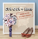 Cut Out + Keep : Around the USA in 50 Craft Projects - Book