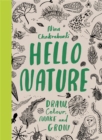Hello Nature : Draw, Colour, Make and Grow - Book