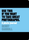 Use This if You Want to Take Great Photographs : A Photo Journal - Book