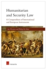 Humanitarian and Security Law : A Compendium of International and European Instruments - Book