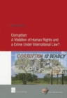 Corruption: A Violation of Human Rights and a Crime Under International Law? - Book