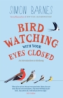 Birdwatching with Your Eyes Closed : An Introduction to Birdsong - Book