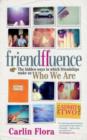 Friendfluence : The Hidden Ways in Which Friendships Shape Our Characters and Life Chances from Infancy to Old Age - Book