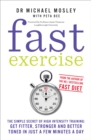 Fast Exercise : The simple secret of high intensity training: get fitter, stronger and better toned in just a few minutes a day - Book