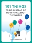 101 Things to do Instead of Worrying About the World - Book