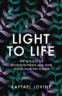 Light to Life : The miracle of photosynthesis and how it can save the planet - eBook