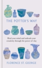 The Potter's Way : Heal your mind and unleash your creativity through the power of clay - Book