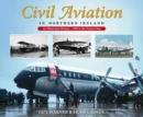 Civil Aviation in Northern Ireland : An Illustrated History - 1909 to the Present Day - Book