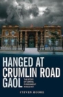Hanged at Crumlin Road Gaol : The Story of Capital Punishment in Belfast - Book