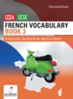 French Vocabulary Book Three for CCEA GCSE : School Life, Studies and the World of Work - Book