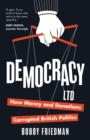 Democracy Ltd : How Money and Donations have Corrupted British Politics - Book