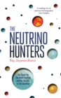 The Neutrino Hunters : The Chase for the Ghost Particle and the Secrets of the Universe - eBook