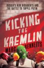 Kicking the Kremlin : Russia's New Dissidents and the Battle to Topple Putin - Book