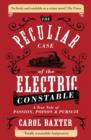 The Peculiar Case of the Electric Constable : A True Tale of Passion, Poison and Pursuit - Book