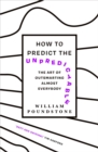 How to Predict the Unpredictable : The Art of Outsmarting Almost Everybody - eBook