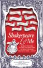 Shakespeare and Me : 38 Great Writers, Actors, and Directors on What the Bard Means to Them - and Us - Book