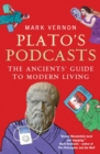 Plato's Podcasts : The Ancients' Guide to Modern Living - eBook