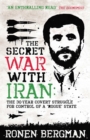 The Secret War with Iran : The 30-year Covert Struggle for Control of a Rogue State - eBook