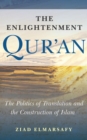 The Enlightenment Qur'an : The Politics of Translation and the Construction of Islam - eBook