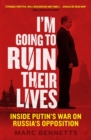 I'm Going to Ruin Their Lives : Inside Putin's War on Russia's Opposition - Book
