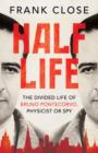 Half Life : The Divided Life of Bruno Pontecorvo, Physicist or Spy - Book