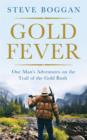 Gold Fever : One Man's Adventures on the Trail of the Gold Rush - Book