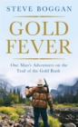 Gold Fever : One Man's Adventures on the Trail of the Gold Rush - eBook