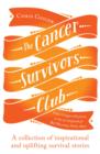 The Cancer Survivors Club : A collection of inspirational and uplifting stories - Book