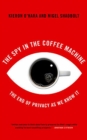 The Spy In The Coffee Machine : The End of Privacy as We Know it - eBook