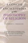 A Concise Encyclopedia of the Philosophy of Religion - Book