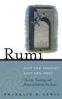 Rumi - Past and Present, East and West : The Life, Teachings, and Poetry of Jalal al-Din Rumi - eBook