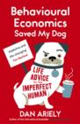 Behavioural Economics Saved My Dog : Life Advice For The Imperfect Human - Book