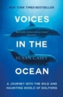 Voices in the Ocean : A Journey into the Wild and Haunting World of Dolphins - Book